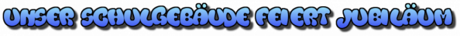Jubil&auml;um Schulgeb&auml;ude