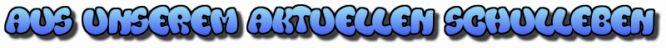 Aus unserem aktuellen Schulleben