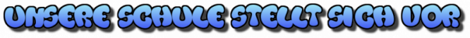 Unsere Schule stellt sich vor